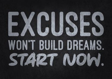 Excuses Won't Build Dreams, Start Now - Motivational