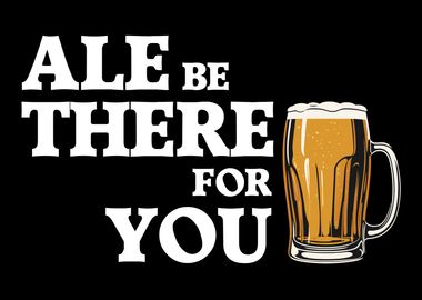 Ale Be There For You Beer