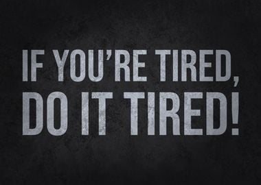 Do It Tired - Success Motivational