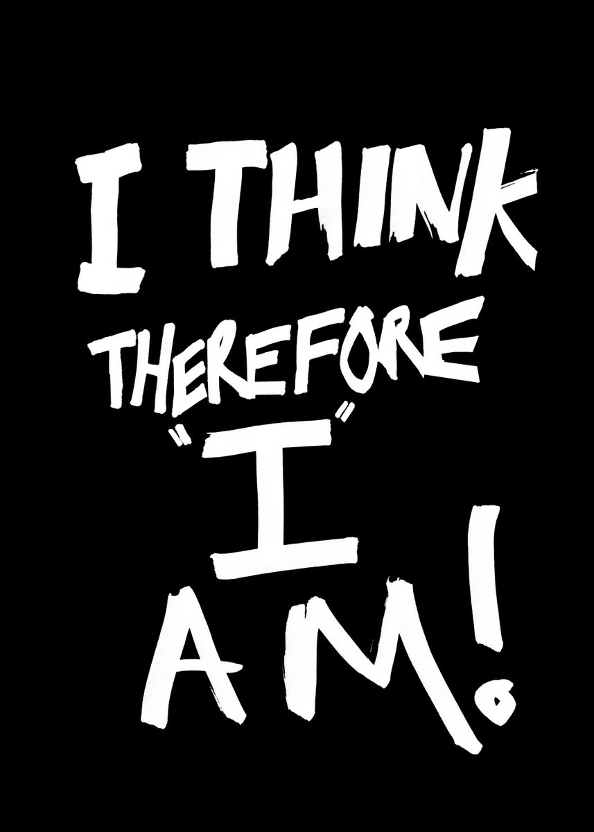 I think im reasonably. I think therefore i am. Cogito Ergo sum i think therefore i am. Think therefore i am ям. Therefore i am.