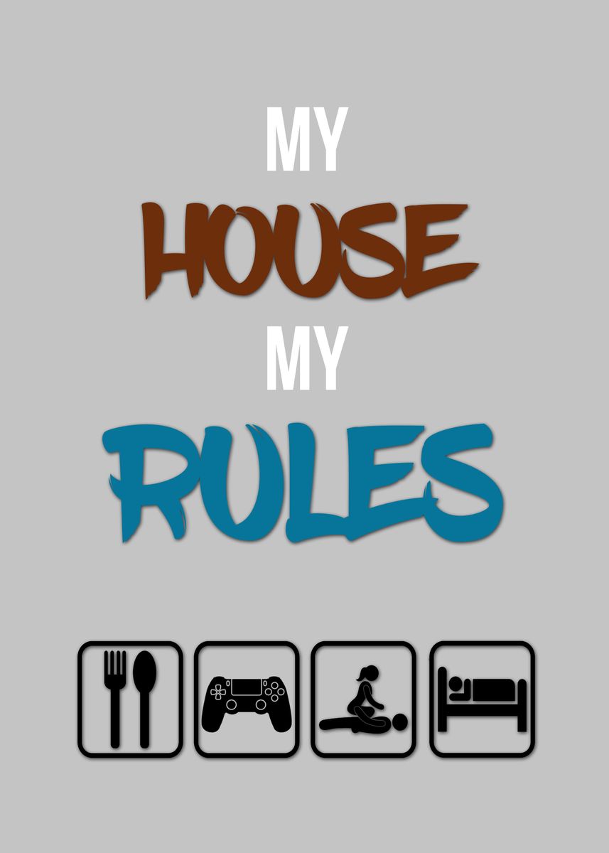 My House My Rules Poster Picture Metal Print Paint By Axel   428751bbca7c8c5c3979fac3c7a9150b 