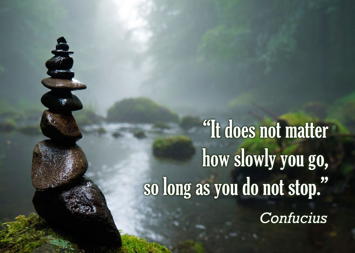 it-does-not-matter-how-slowly-you-go-so-long-as-you-d-poster