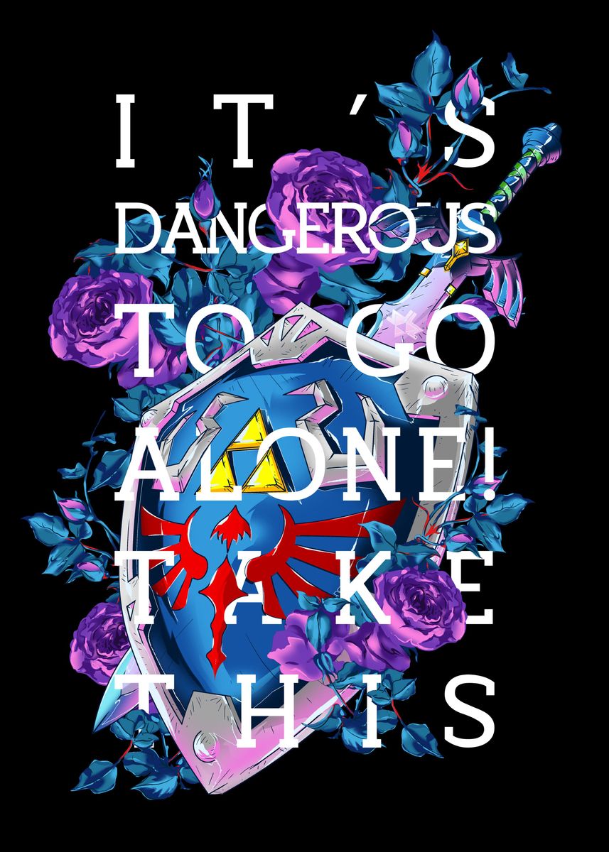 'It's dangerous to go alone... ' Poster, picture, metal print, paint by ...