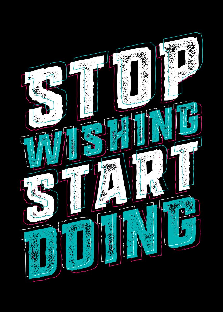 'Stop Wishing Start Doing' Poster, picture, metal print, paint by Lou ...