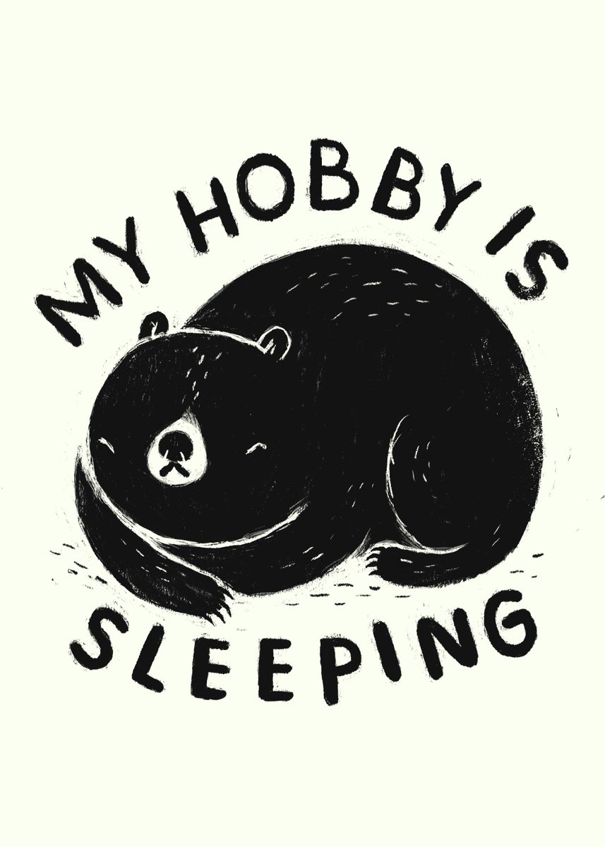 'my hobby is sleeping!' Poster, picture, metal print, paint by Louis ...