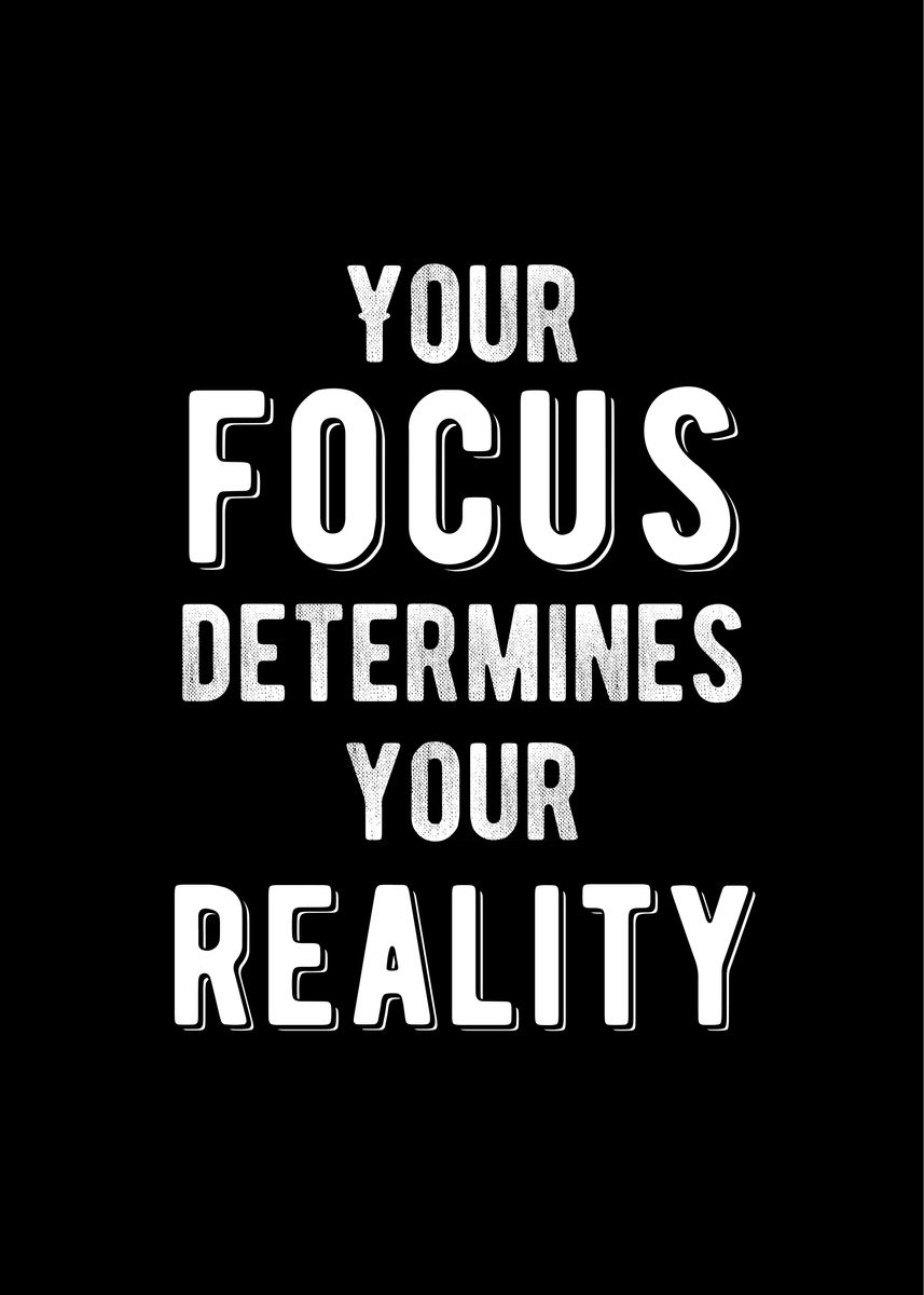 'Focus Determines Reality' Poster by Motivational Flow | Displate