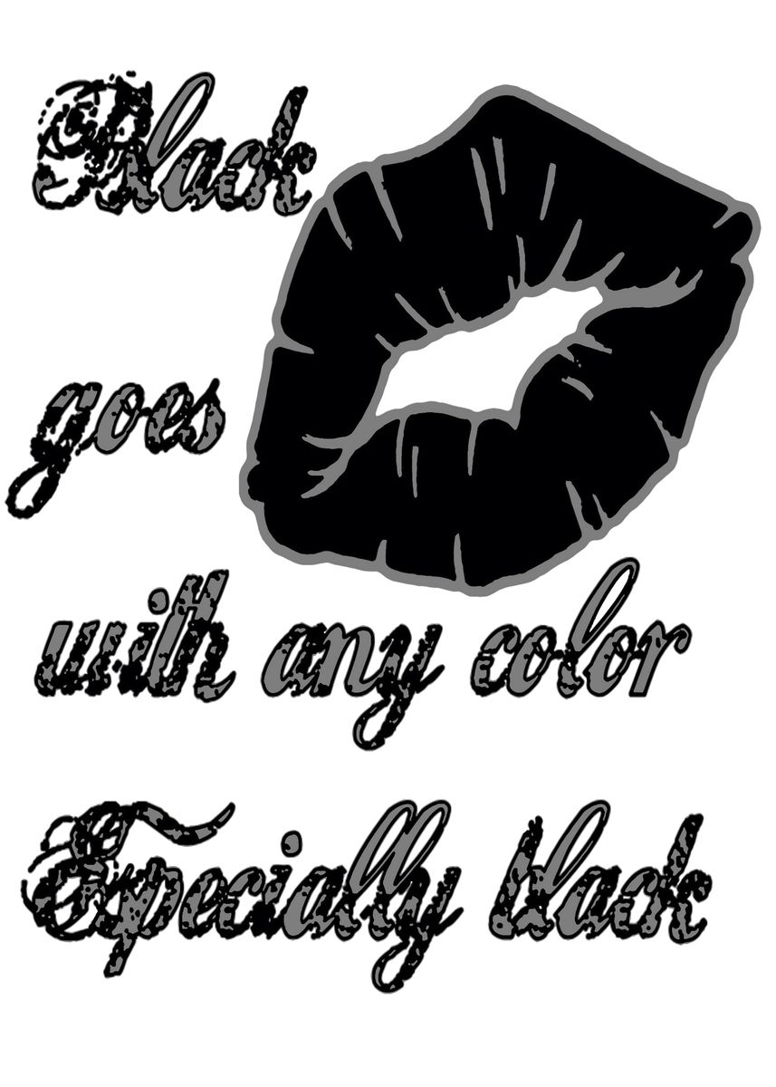 'Black Goes With Any Color ' Poster, picture, metal print, paint by ...