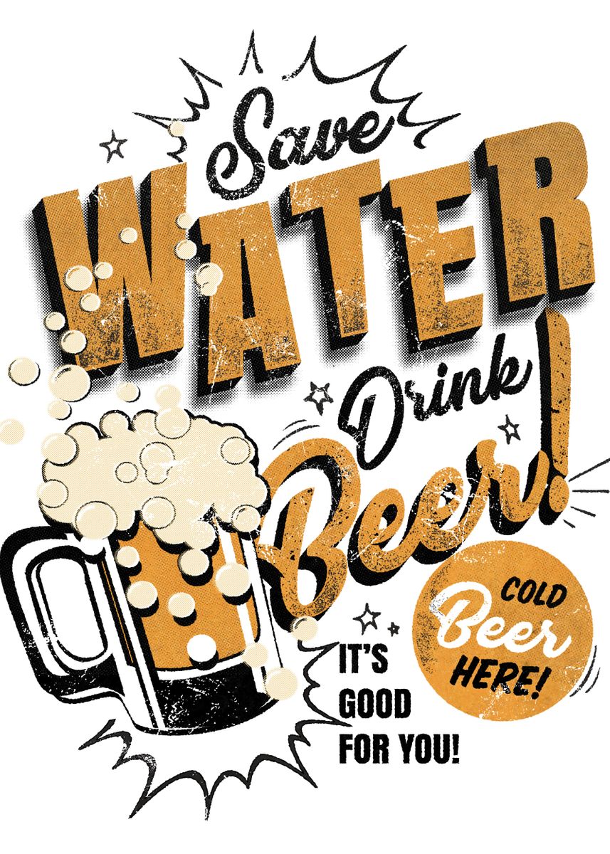 'Save Water Drink Beer' Poster, picture, metal print, paint by crbn ...