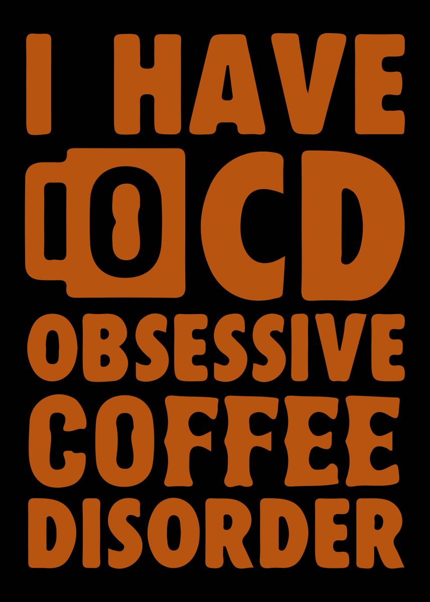 'obsessive Coffee Disorder' Poster By Monster Designs 