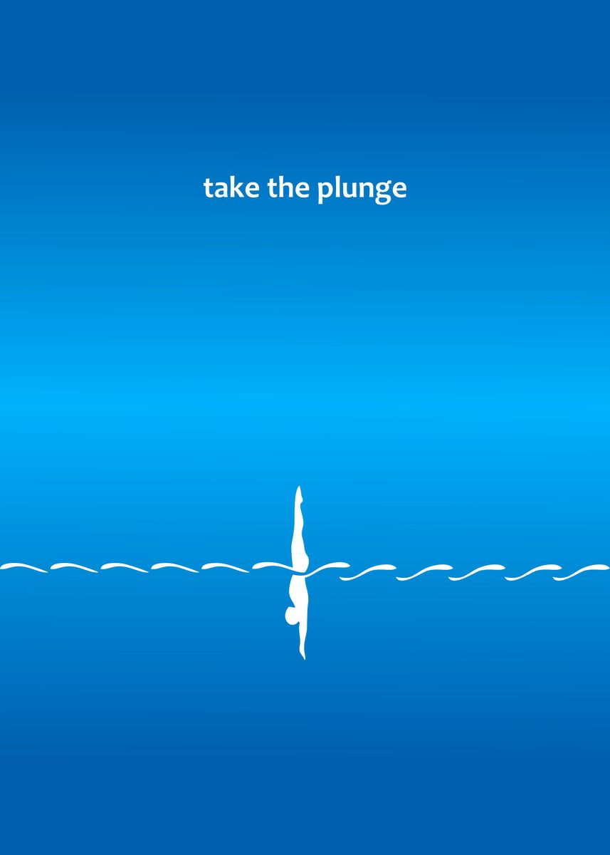 take the plunge –