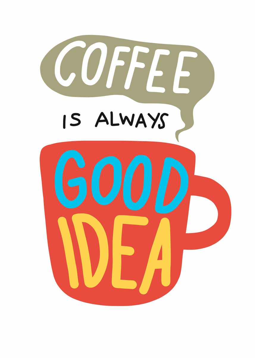 'Coffee is always good idea' Poster by Chantipa Yoopho Displate