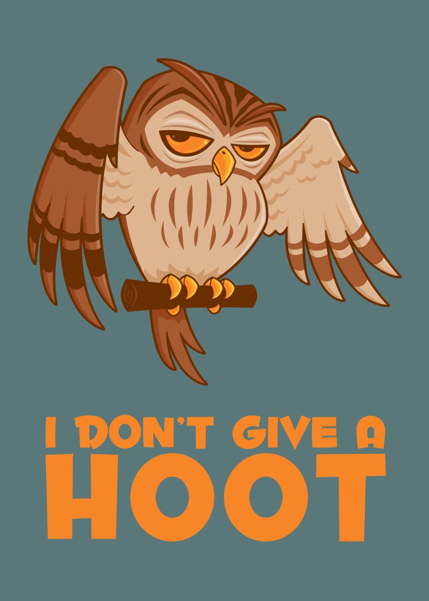 'I Dont Give A Hoot Owl' Poster, picture, metal print, paint by John ...