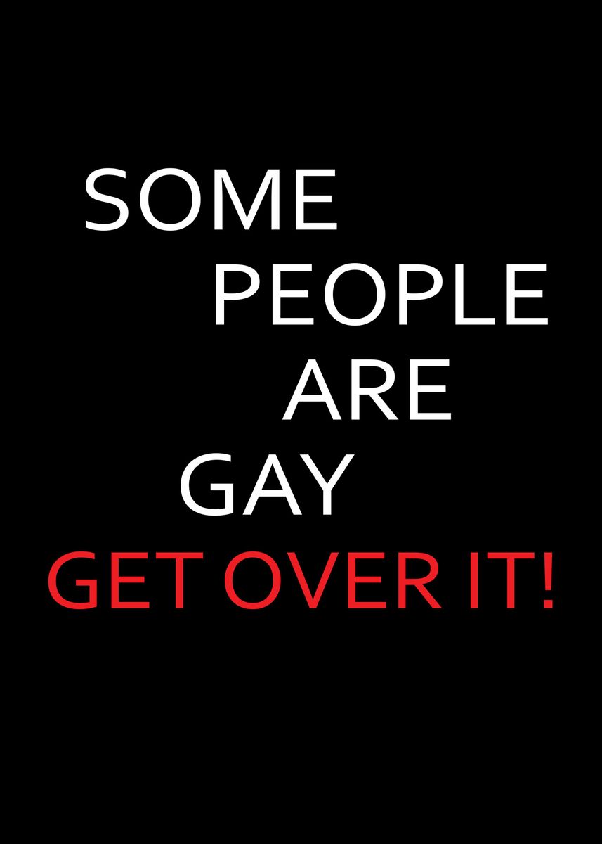 Some People Are Gay. Get Over It!