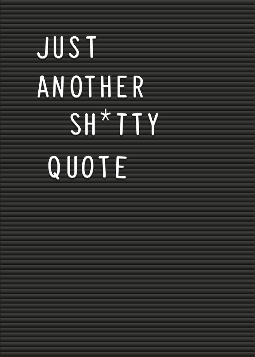 'Letterboard Shtty quote' Poster by Jennifer  | Displate