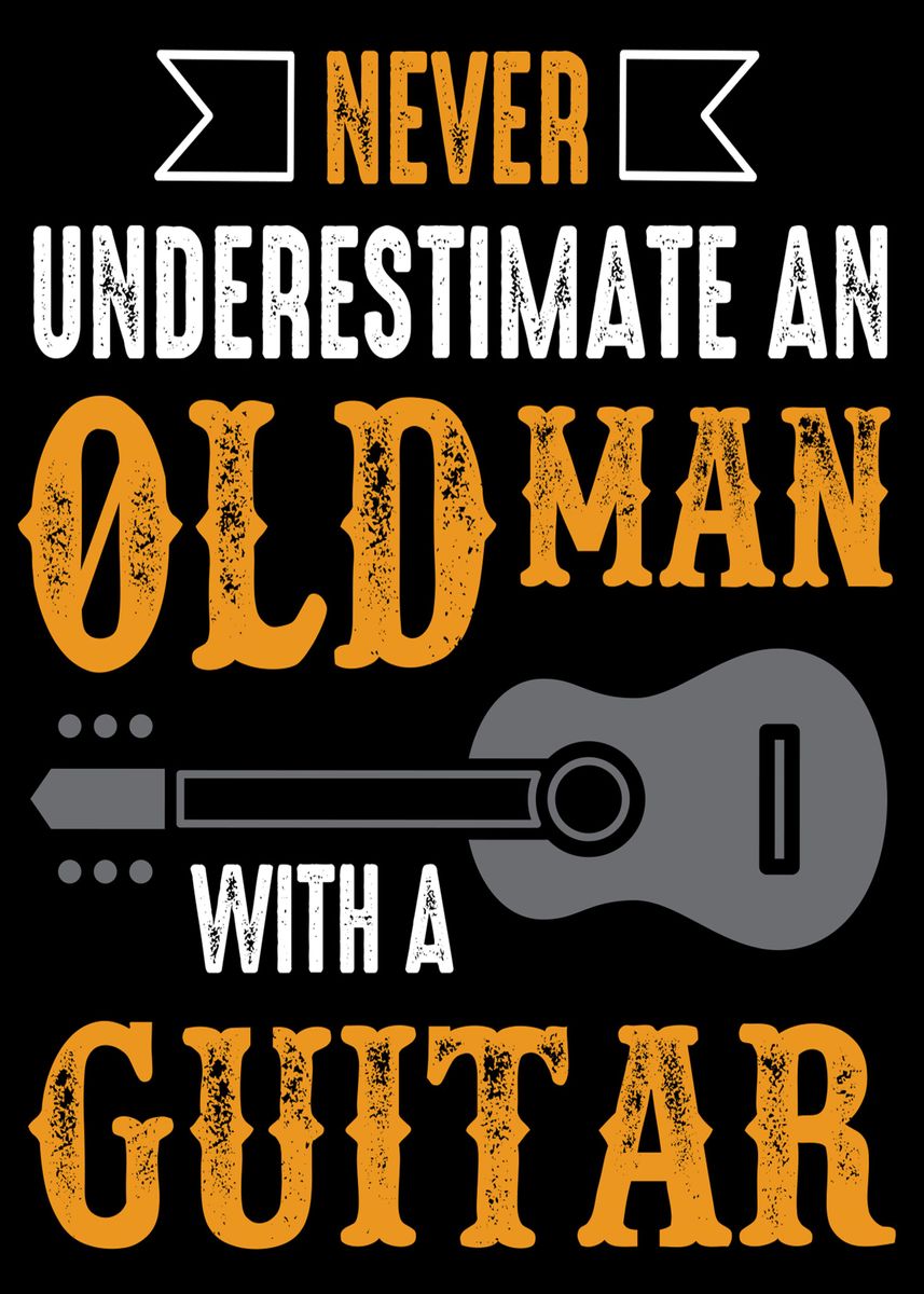 Guitar Quote and Saying. Never underestimate an old man with