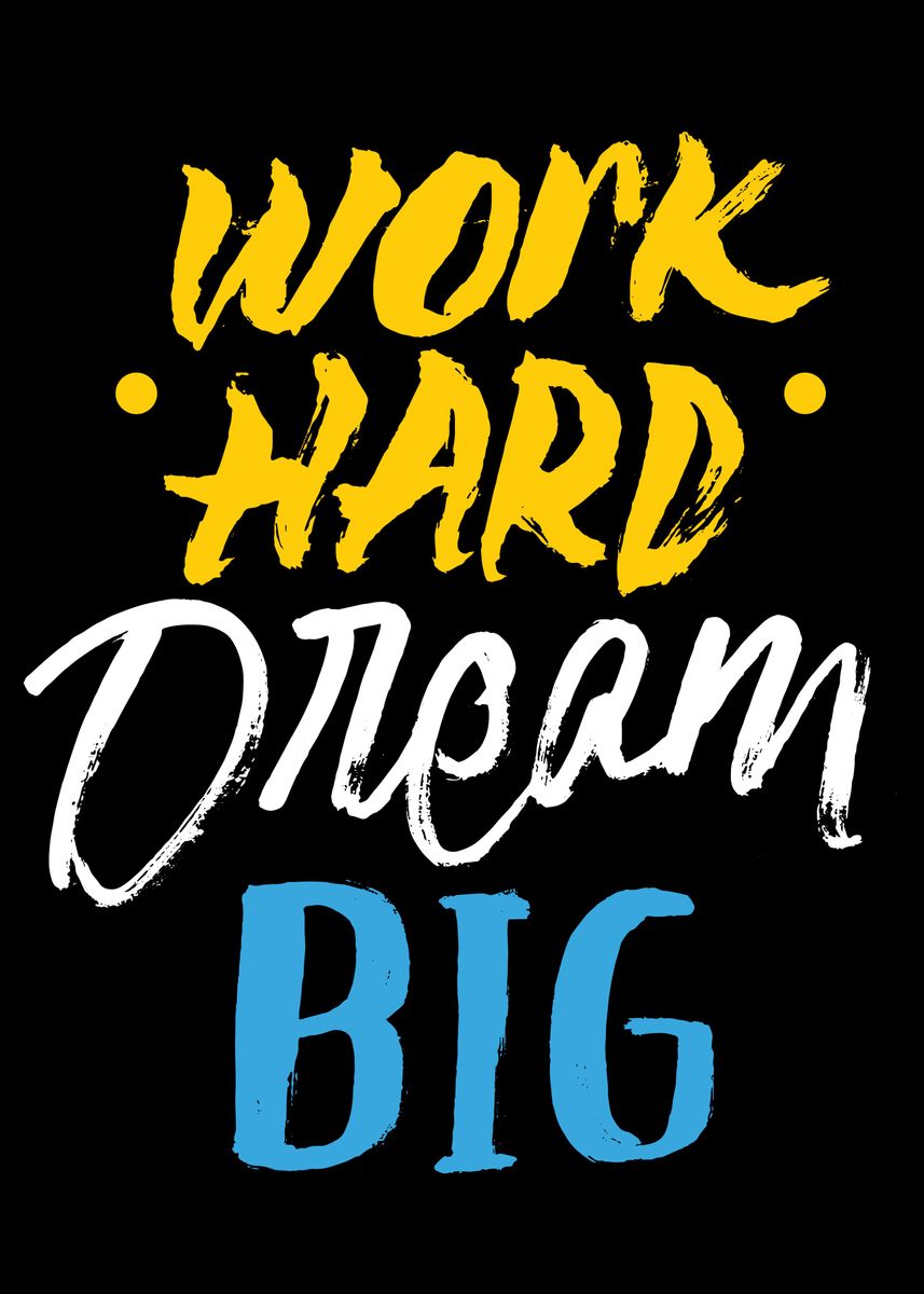 'Work Hard Dream Big' Poster, picture, metal print, paint by Overstyle ...