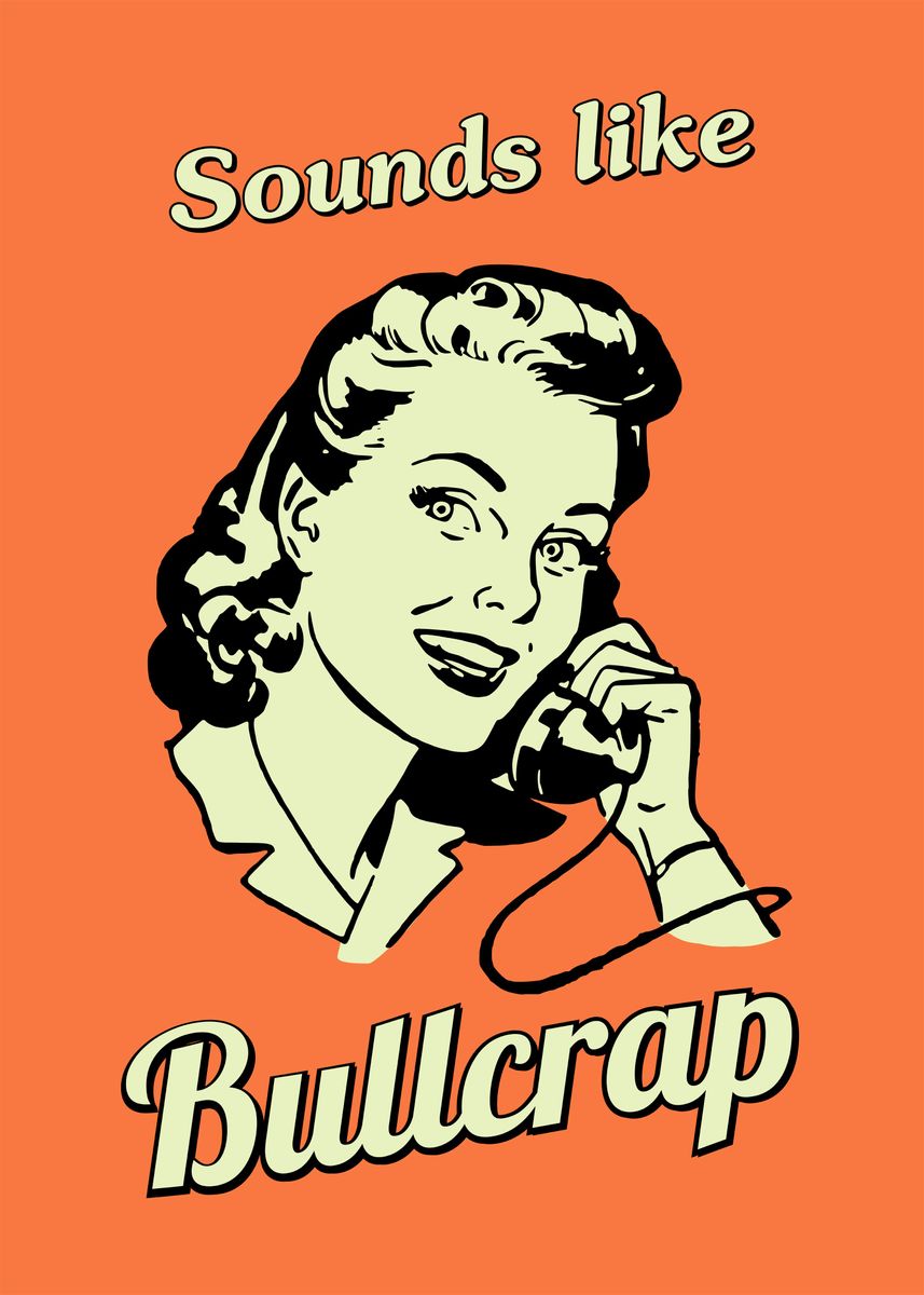 'Sounds like Bullcrap' Poster, picture, metal print, paint by Dale ...