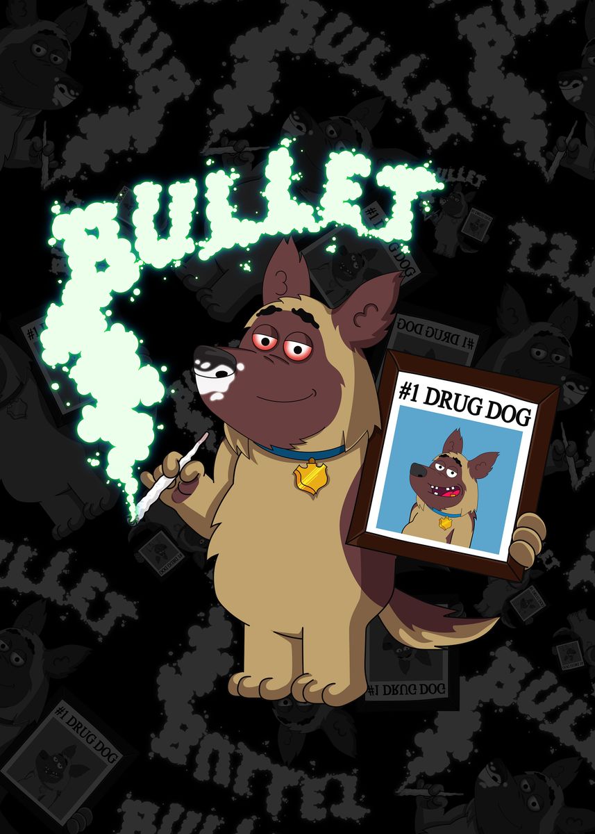 Bullet The 1 Drug Dog' Poster by Juka | Displate