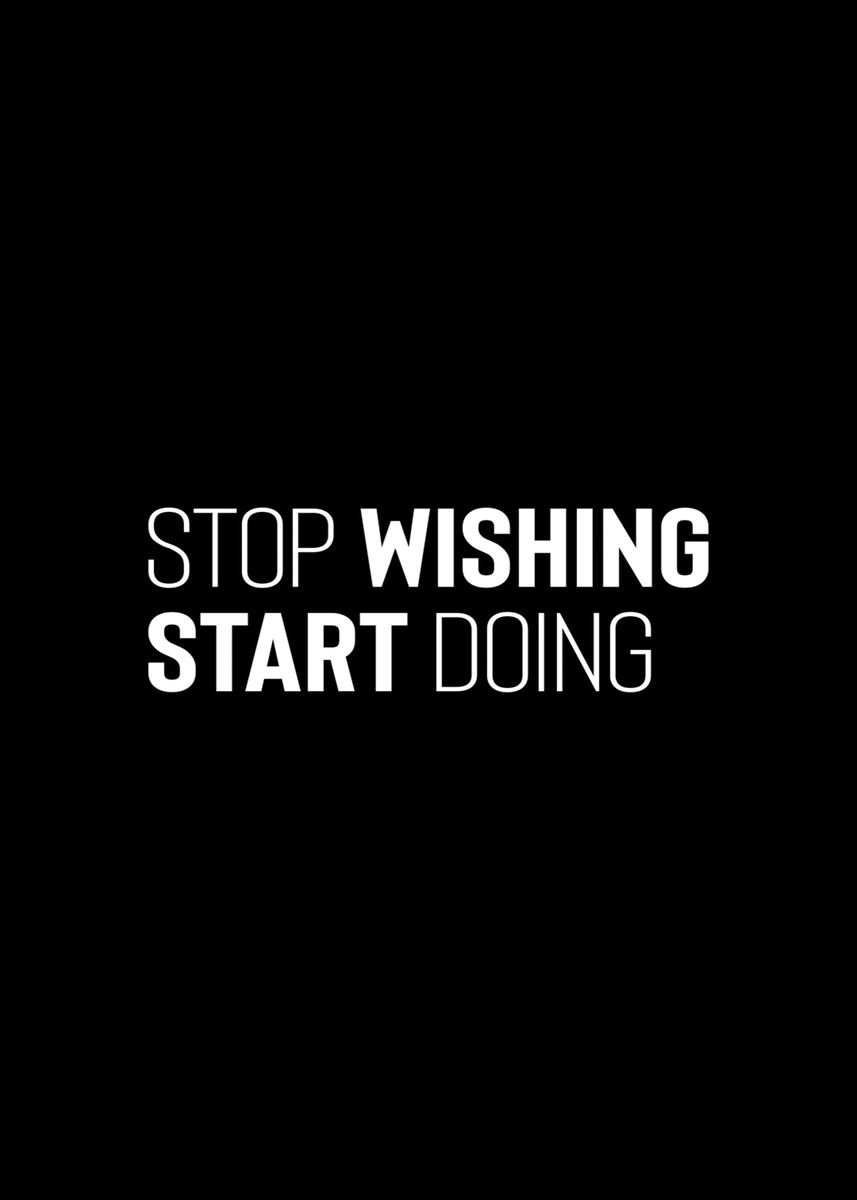 'Stop Wishing Start Doing' Poster, picture, metal print, paint by ...