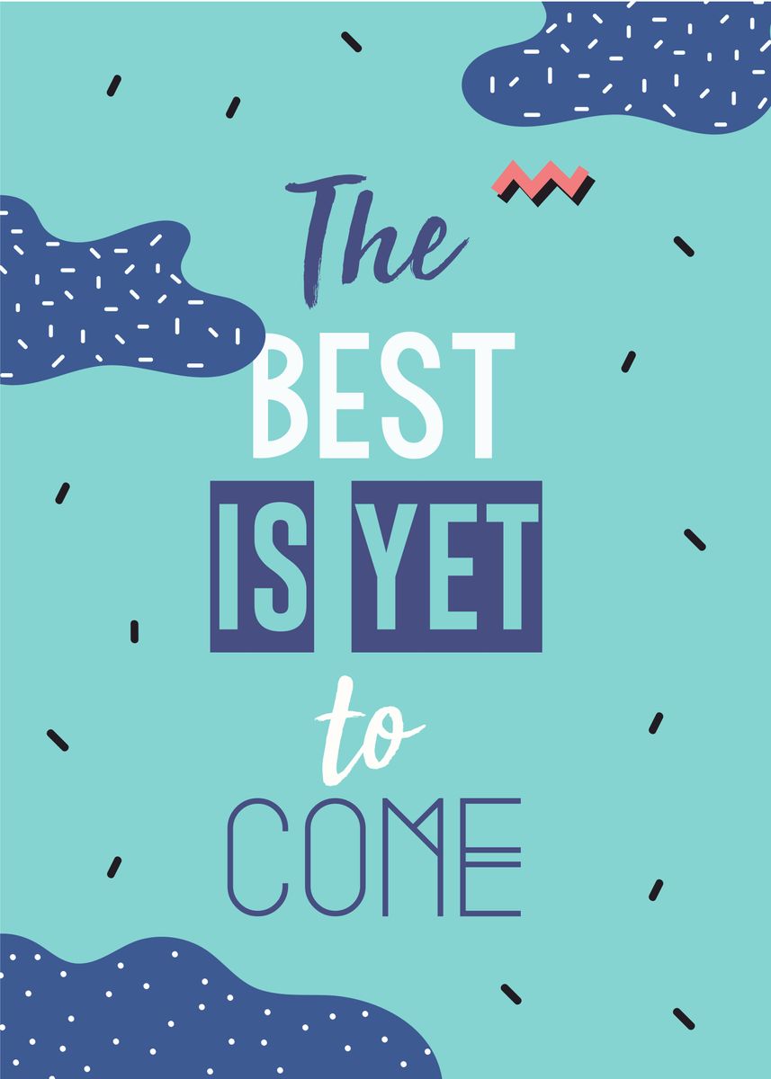 'the best is yet to come' Poster by Daur Studio | Displate