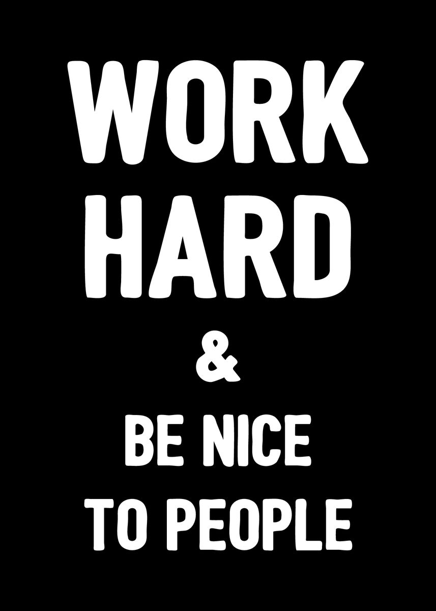 'Work hard and be nice' Poster by dkDesign | Displate