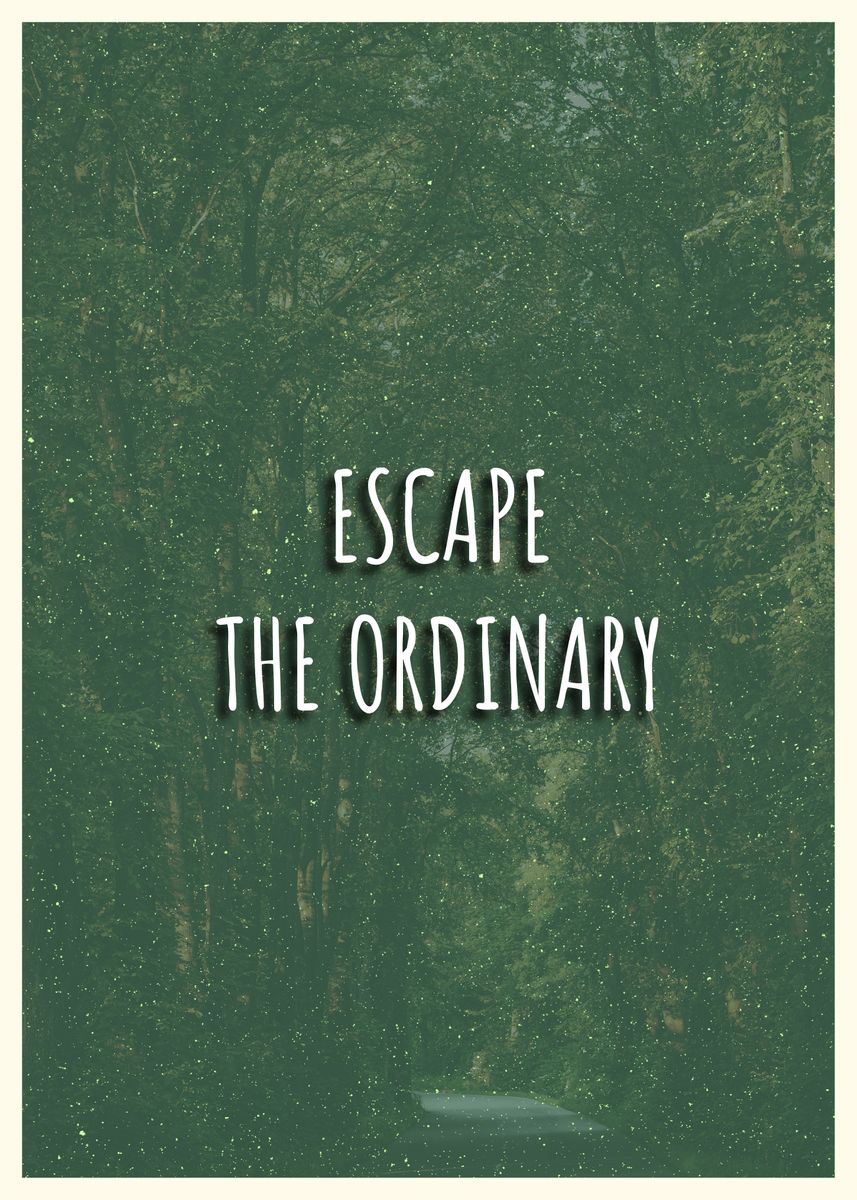 'ESCAPE THE ORDINARY' Poster by PosterWorld  Displate