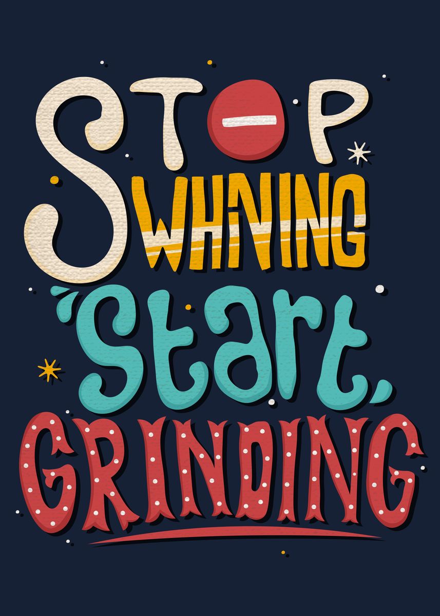 'Stop whining start' Poster, picture, metal print, paint by Yurika ...