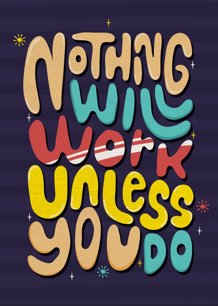 Nothing Will Work Unless Poster By Yurika Harumiya Displate