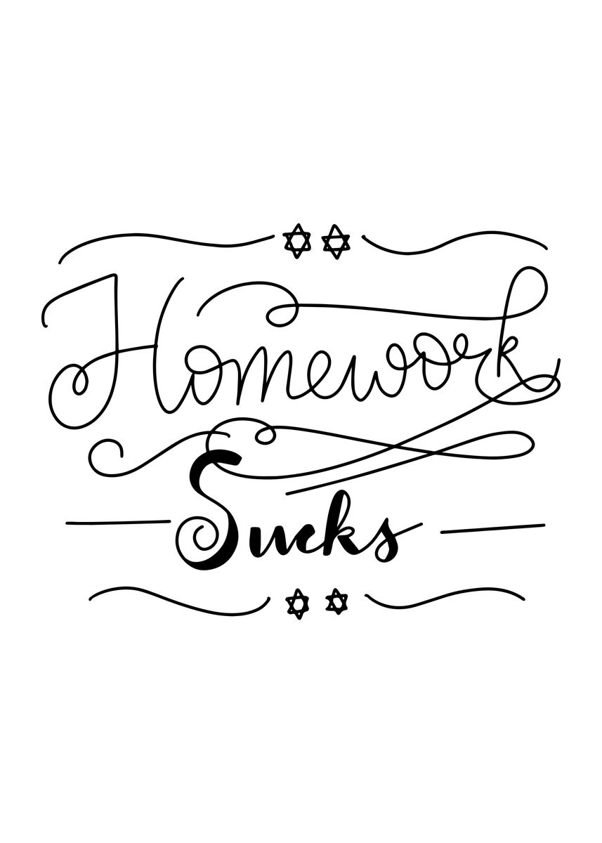'Homework sucks' Poster, picture, metal print, paint by Autumn | Displate