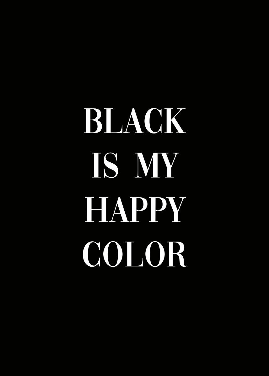 'Black is my happy color' Poster, picture, metal print, paint by ...