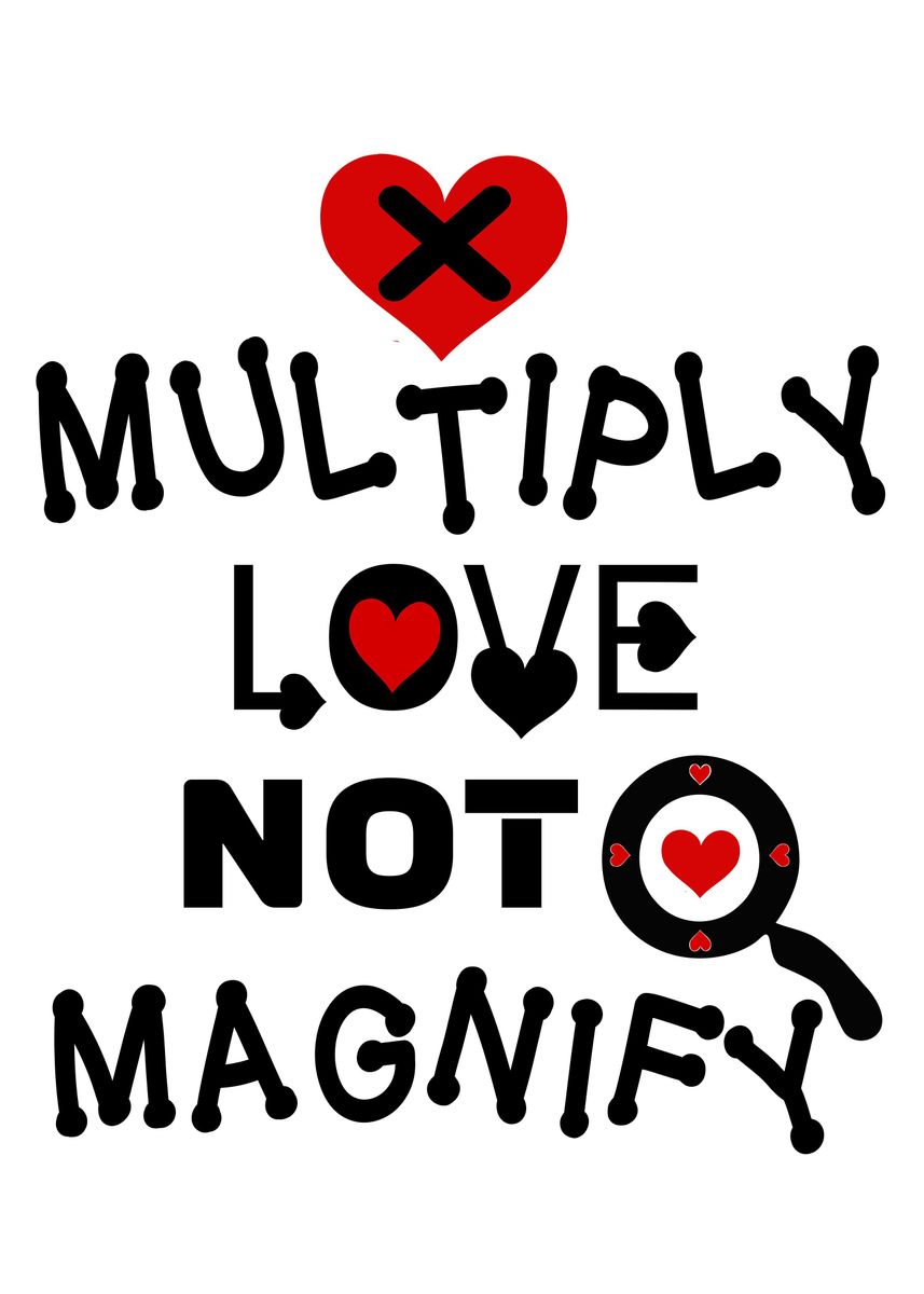 'Multiply Love Not Magnify' Poster by Sarang S | Displate