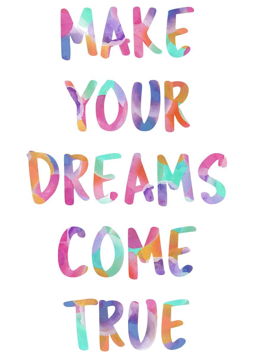 'Make Your Dreams Come True' Poster, picture, metal print, paint by ...