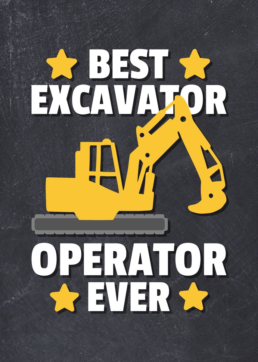 'Best Excavator Operator' Poster, picture, metal print, paint by Steven