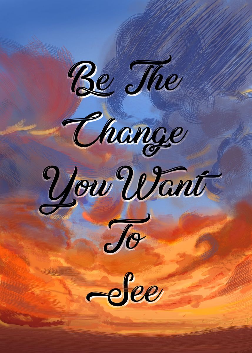 'Be the change' Poster, picture, metal print, paint by Dilawer ali ...