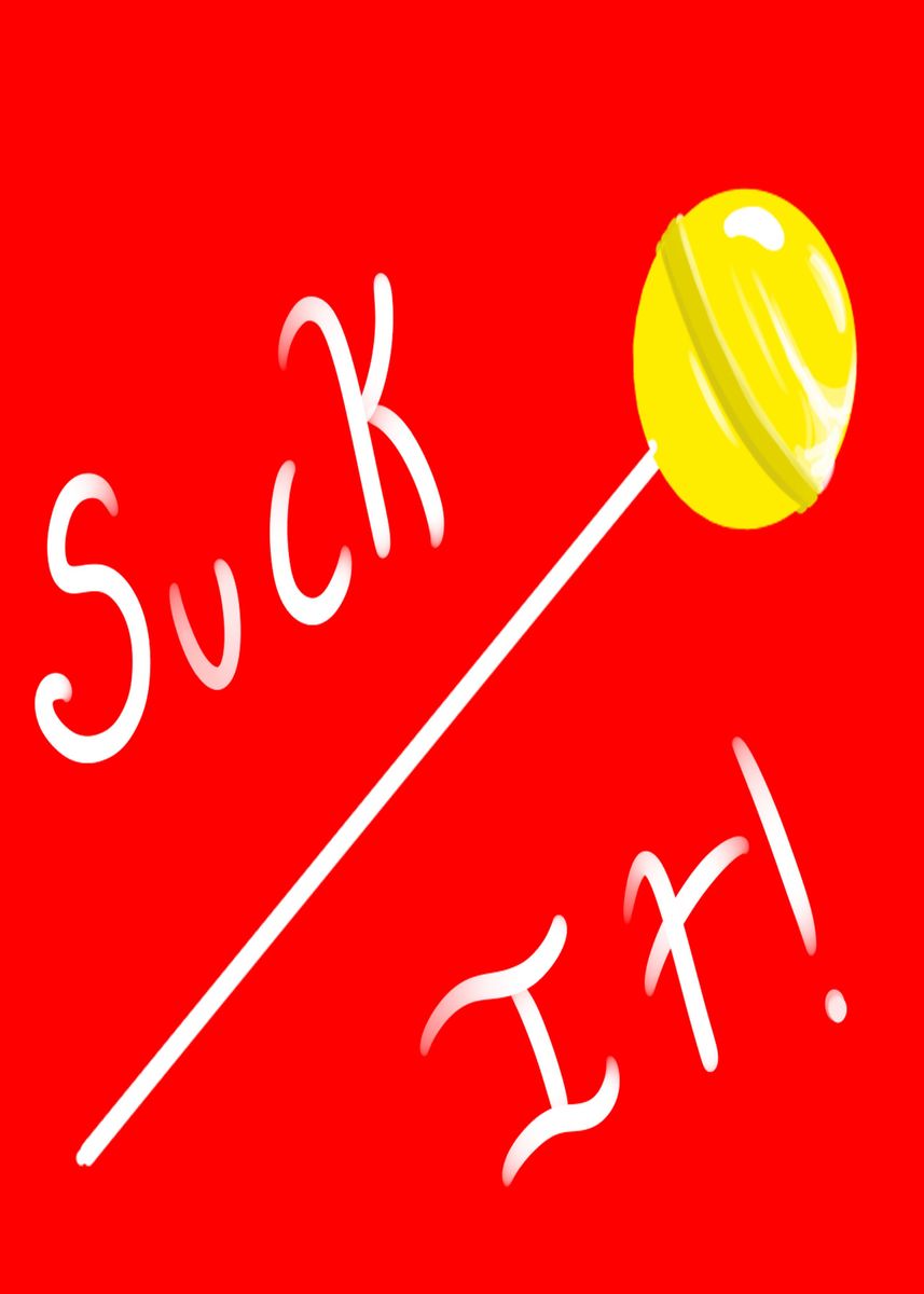 'suck it' Poster, picture, metal print, paint by Soda | Displate