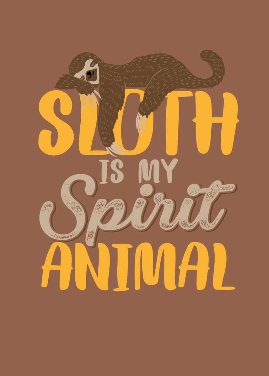 Sloth is my spirit animal ' Poster by Giovanni Poccatutte | Displate