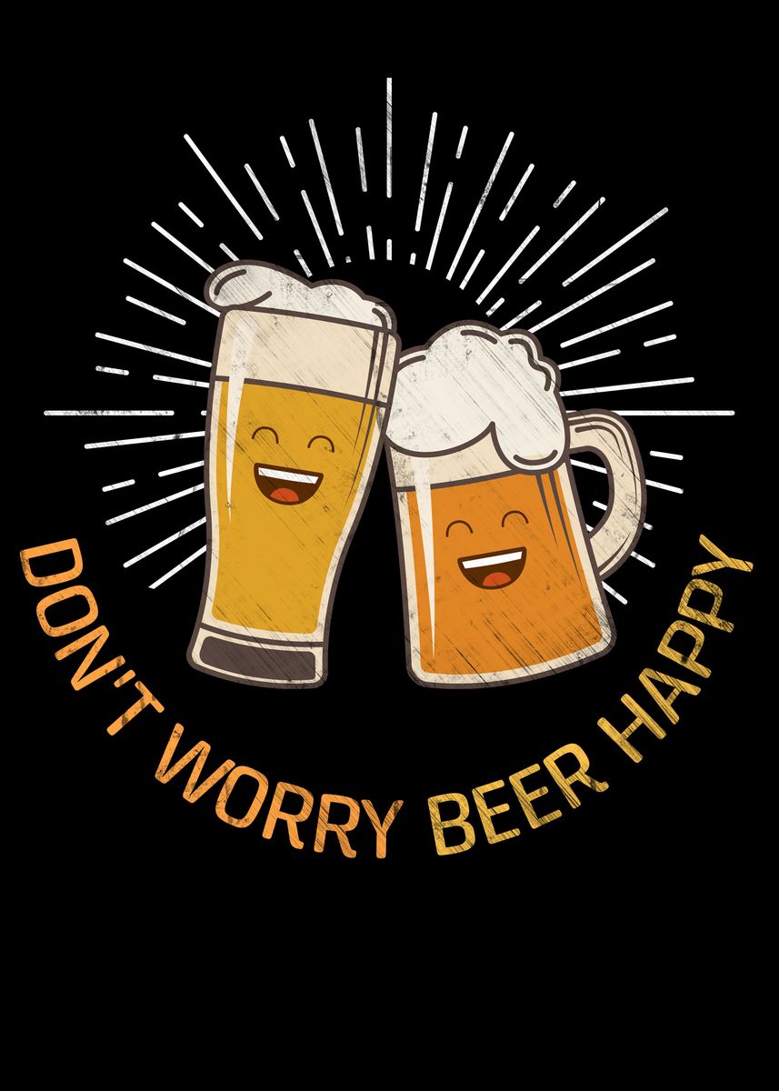 'Dont Worry beer happy' Poster by Chris Feil | Displate