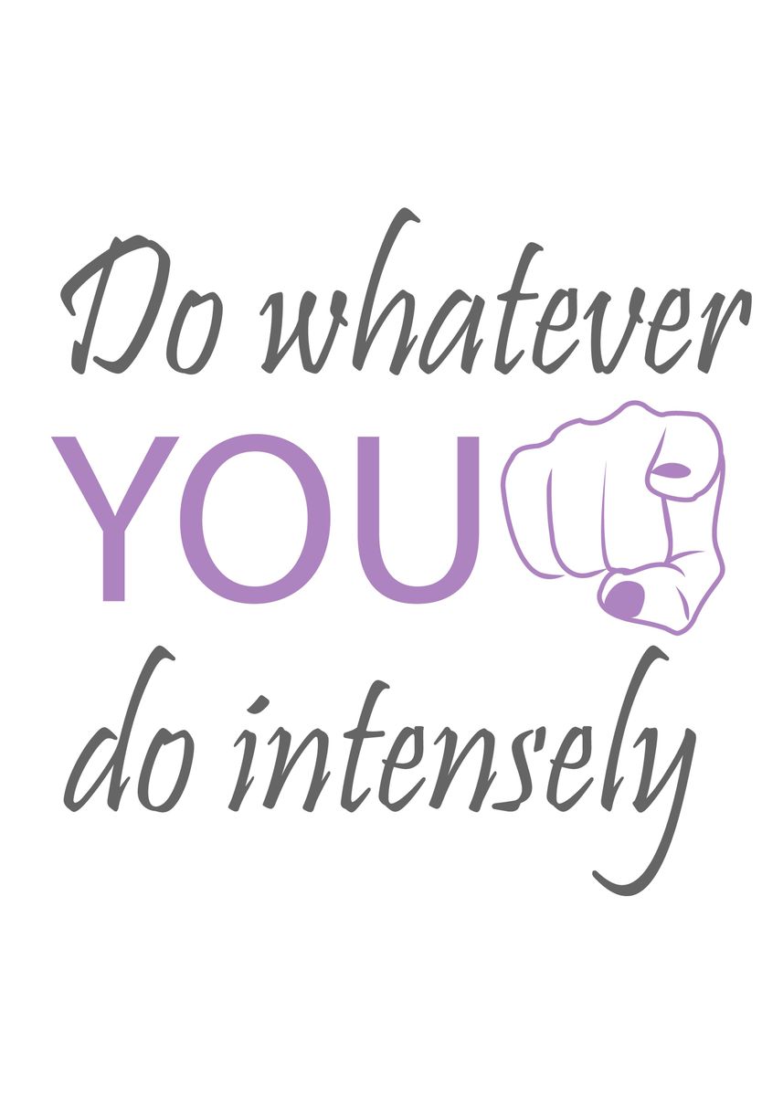 'Do whatever YOU do' Poster, picture, metal print, paint by Shawlin I