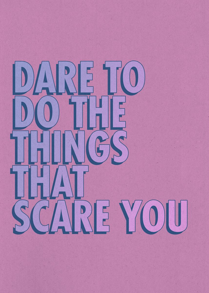 Dare To Do What Scares You Poster By Optic Riot Displate