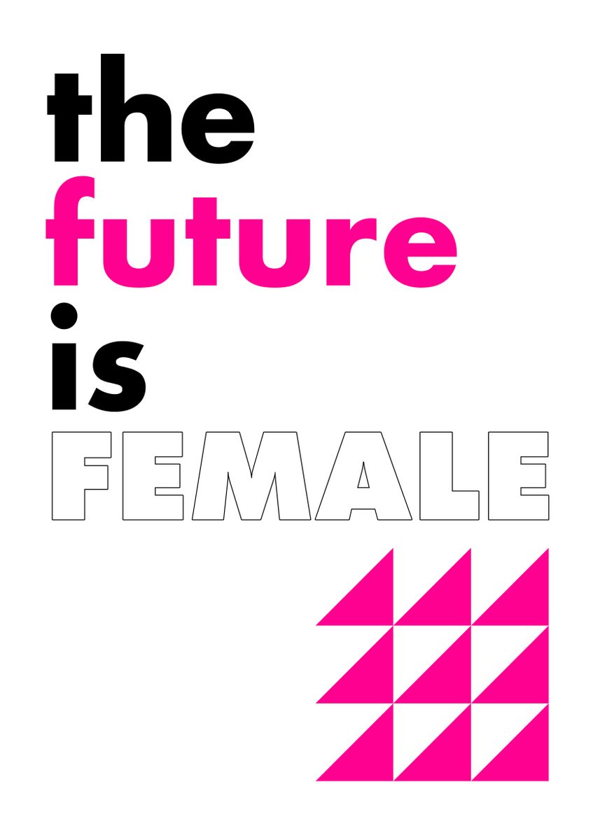 The Future Is Female Poster By Optic Riot Displate