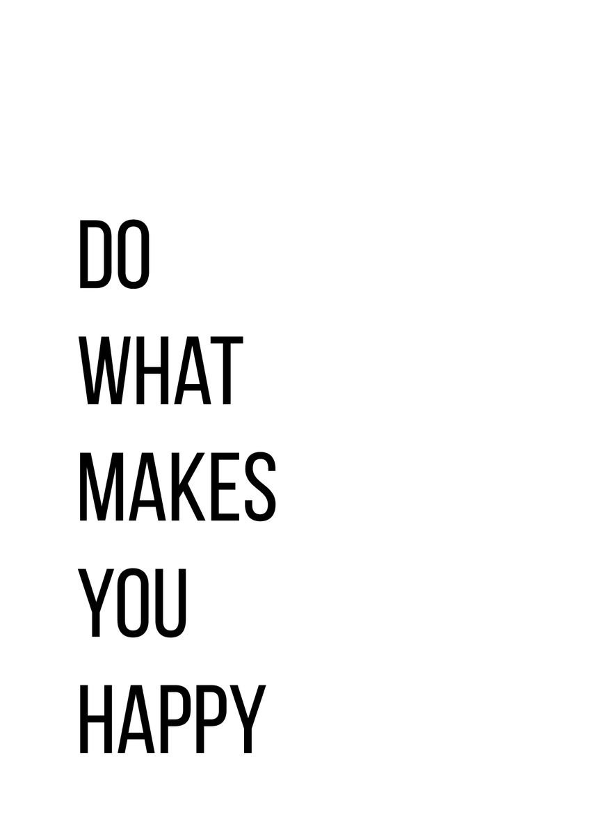 'Do what makes you happy' Poster, picture, metal print, paint by ...