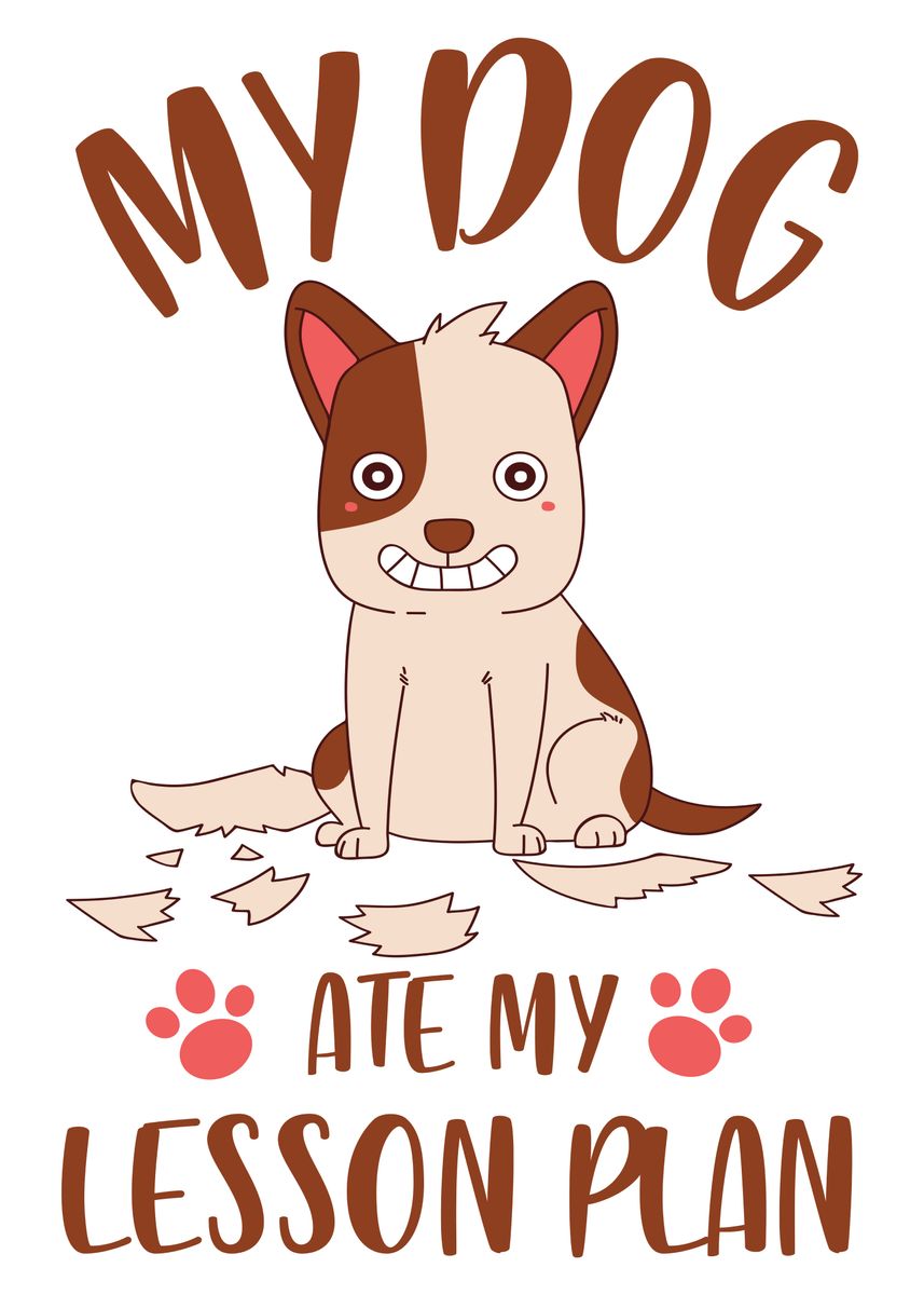 'My Dog Ate My Lesson Plan' Poster, picture, metal print, paint by Ngoc ...