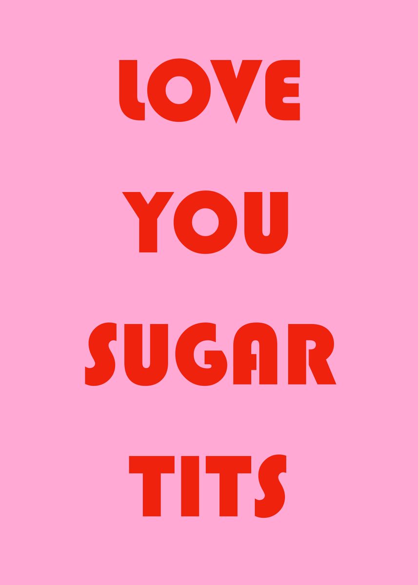 'Love You Sugar Tits' Poster by Adam Regester Displate