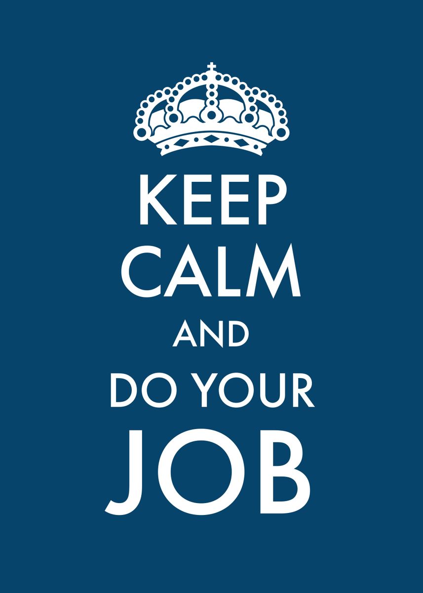 'Keep Calm and do your JOB' Poster, picture, metal print, paint by ...