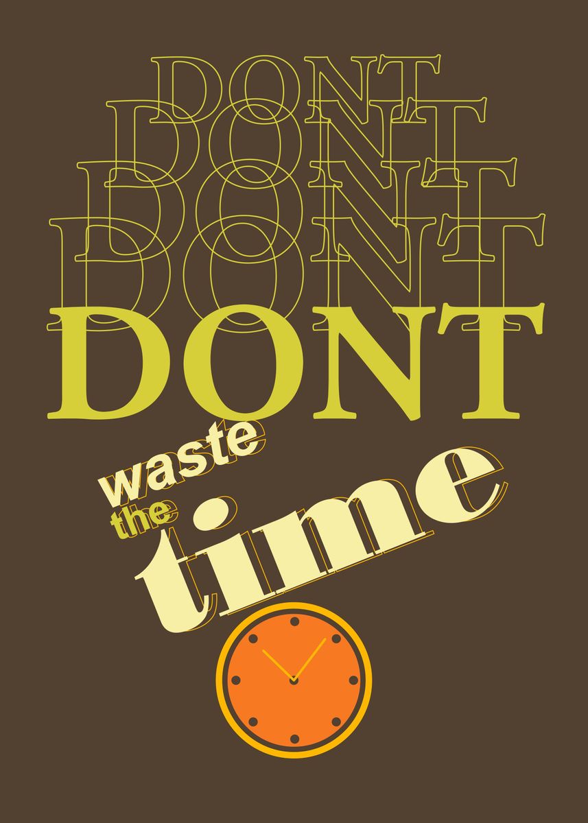 'Dont Waste Time' Poster by Octav Aris | Displate