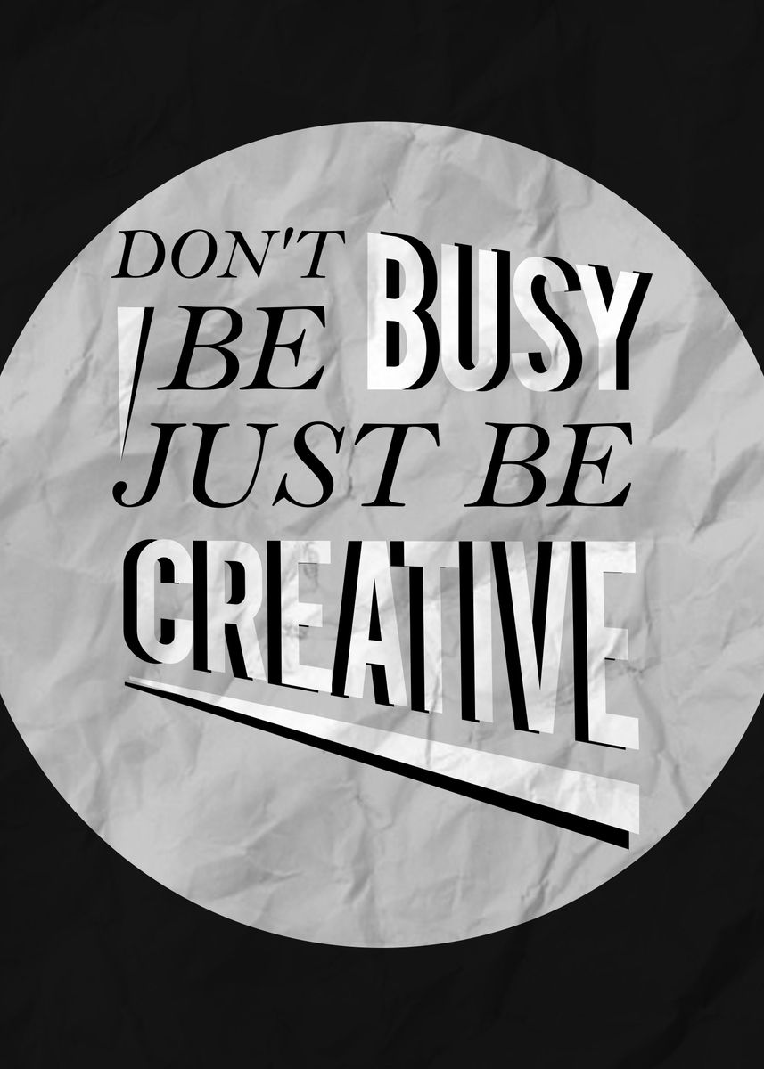 'Dont Be Busy' Poster, picture, metal print, paint by Zhidane Al dhaer ...
