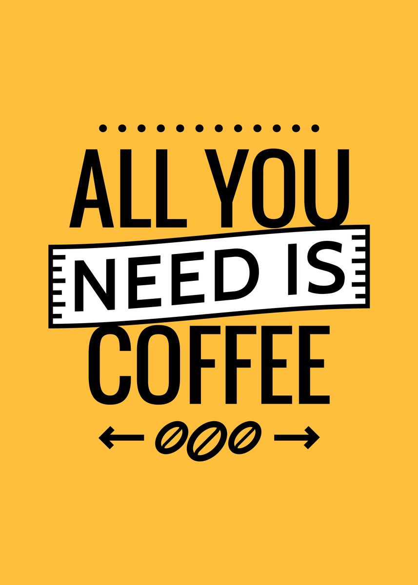 'All You Need Is Coffee' Poster by Weltenraser Displate