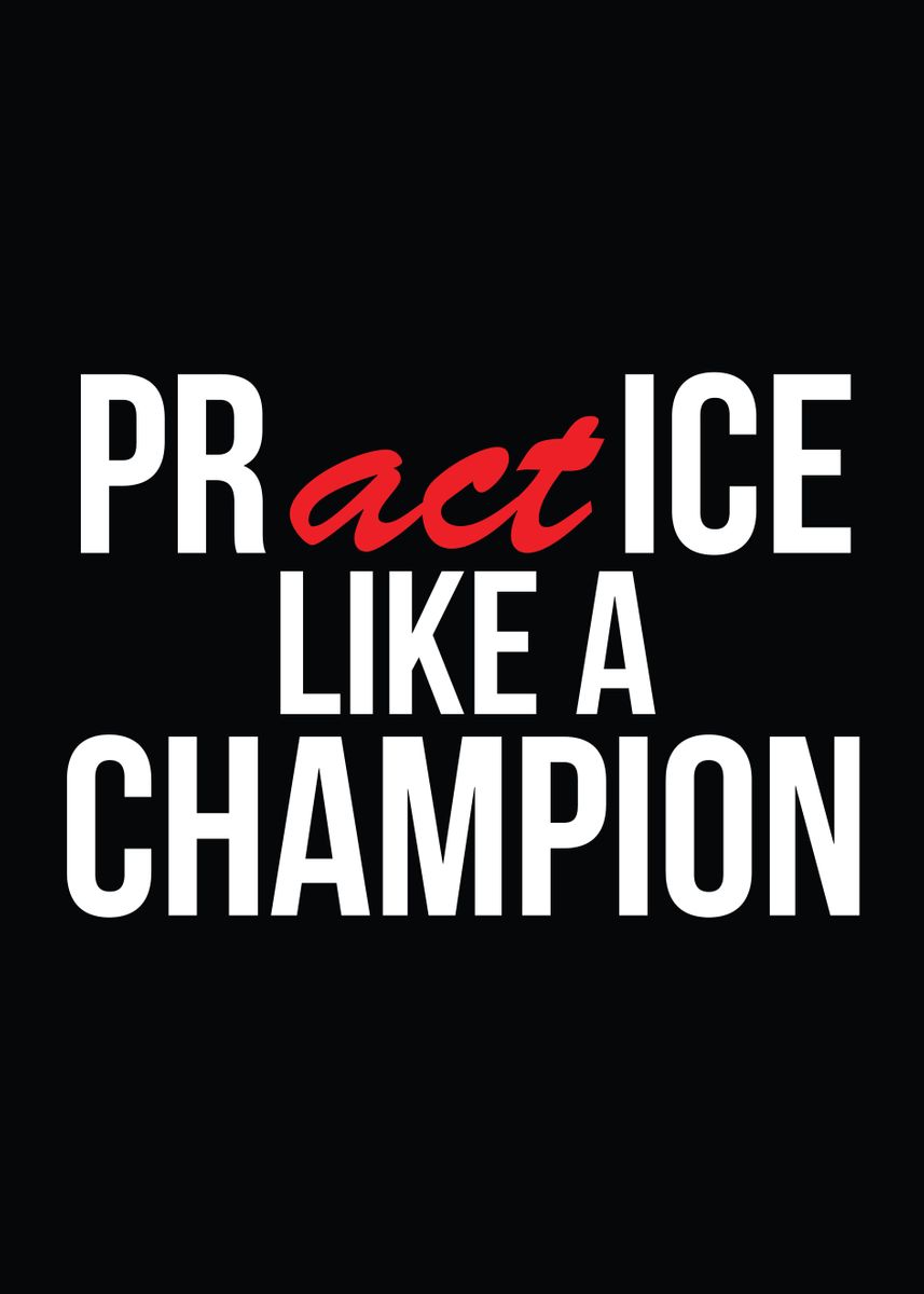 'Practice Like a Champion' Poster, picture, metal print, paint by CHAN ...