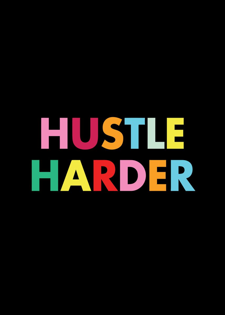 'Hustle Harder' Poster, picture, metal print, paint by Design House ...