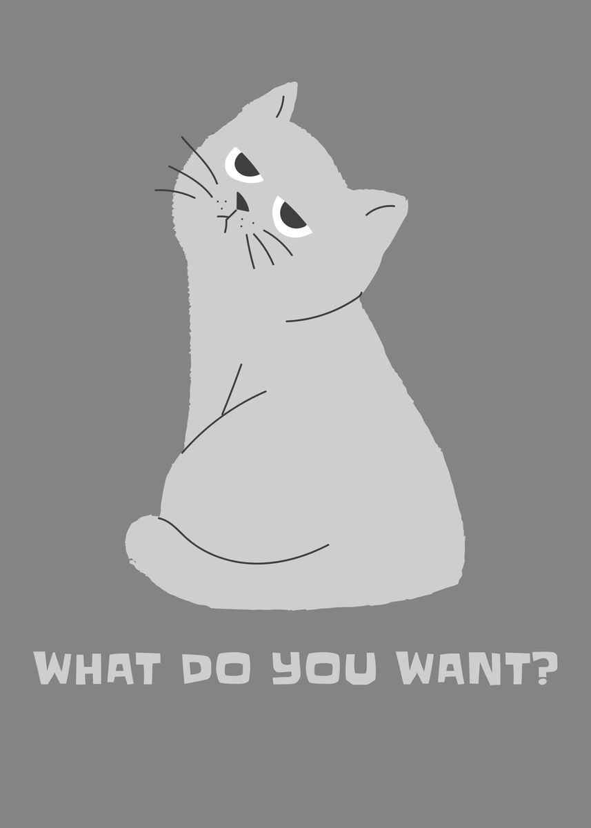 'Funny Cat what do you want' Poster, picture, metal print, paint by Max